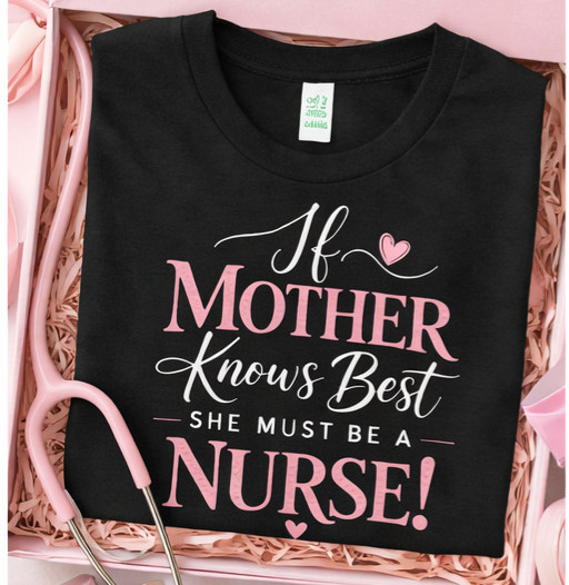 If Mother Knows Best She Must Be A Nurse T-Shirt | Nurse Mom Gift | Mother's Day Nursing Tee