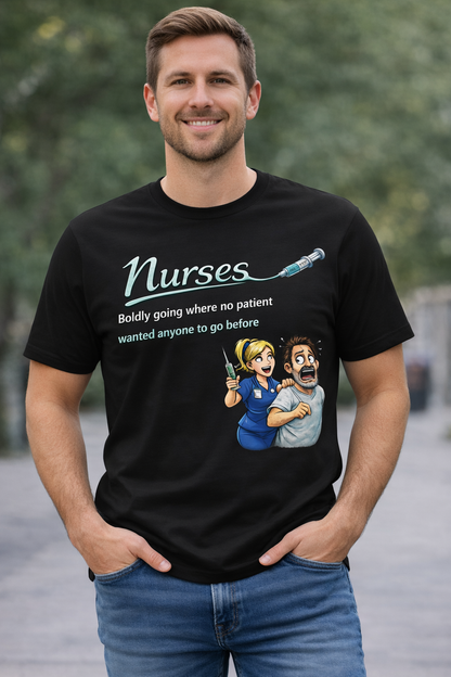 “Nurses: Boldly Going Where No Patient Wanted” | Nursing Humor/Funny Graphic Tee