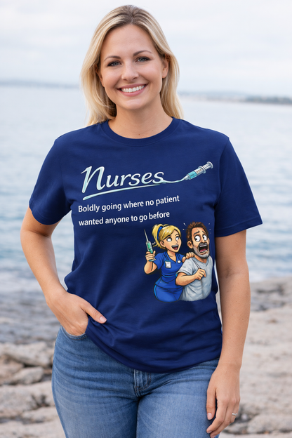 “Nurses: Boldly Going Where No Patient Wanted” | Nursing Humor/Funny Graphic Tee