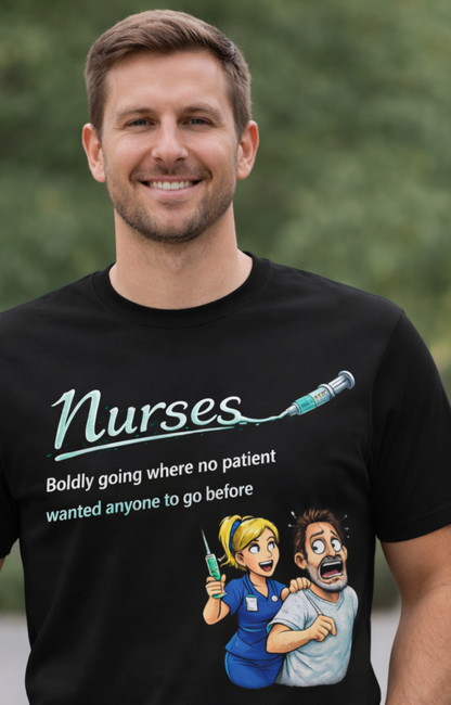“Nurses: Boldly Going Where No Patient Wanted” | Nursing Humor/Funny Graphic Tee