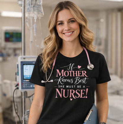 If Mother Knows Best She Must Be A Nurse T-Shirt | Nurse Mom Gift | Mother's Day Nursing Tee
