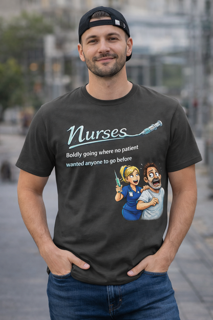 “Nurses: Boldly Going Where No Patient Wanted” | Nursing Humor/Funny Graphic Tee